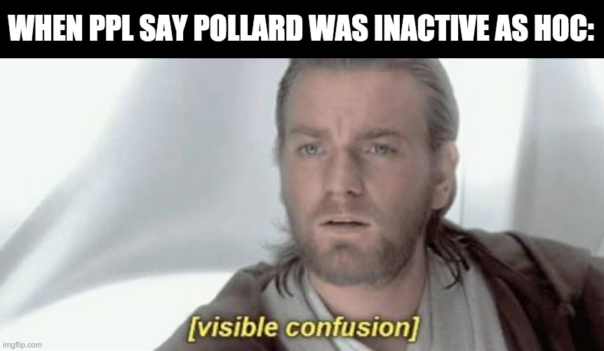 imgflip.com/i/5t2mni?nerp=1636117462#com15307965 | WHEN PPL SAY POLLARD WAS INACTIVE AS HOC: | image tagged in pollard,was,the,best,hoc,ever | made w/ Imgflip meme maker