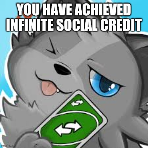 Furry Uno Reverse Card | YOU HAVE ACHIEVED INFINITE SOCIAL CREDIT | image tagged in furry uno reverse card | made w/ Imgflip meme maker