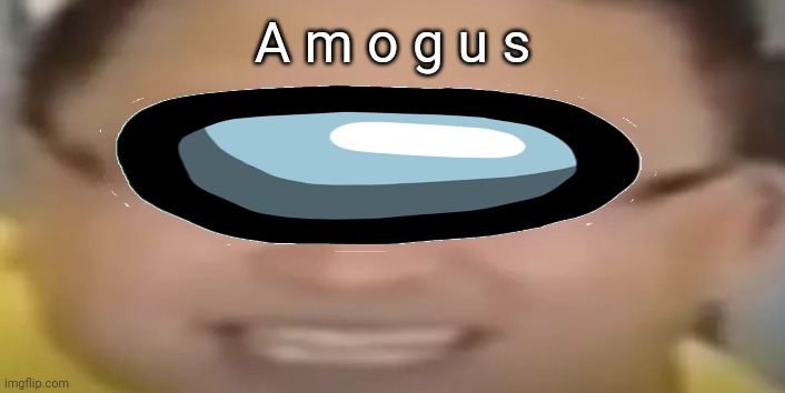 A m o g u s | made w/ Imgflip meme maker