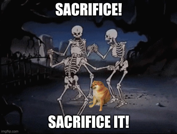 SACRIFICE! SACRIFICE IT! | image tagged in sacrifice the dog | made w/ Imgflip meme maker