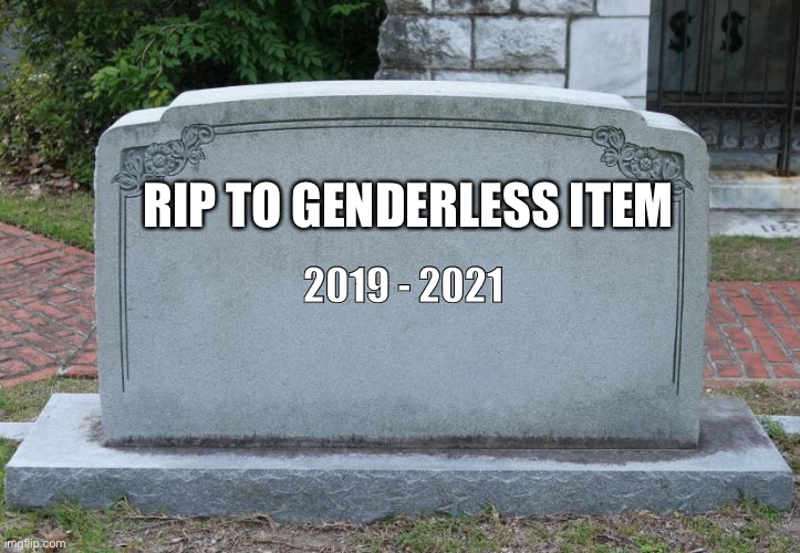 Gravestone | 2019 - 2021; RIP TO GENDERLESS ITEM | image tagged in gravestone | made w/ Imgflip meme maker