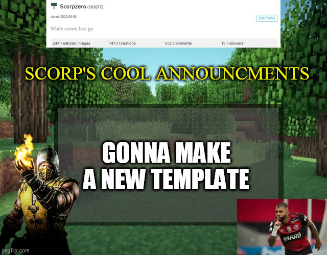 Scorp's cool announcments V2 | SCORP'S COOL ANNOUNCMENTS; GONNA MAKE A NEW TEMPLATE | image tagged in scorp's cool announcments v2 | made w/ Imgflip meme maker