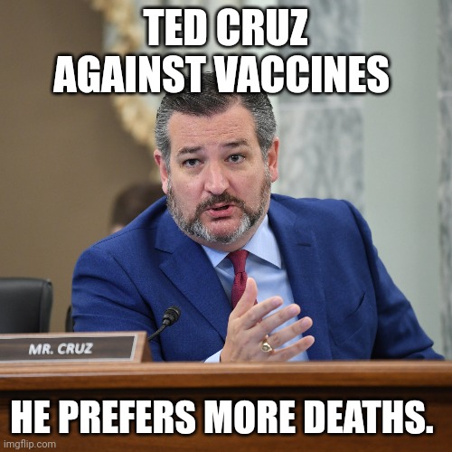 Anti vaxxer Senator | TED CRUZ AGAINST VACCINES; HE PREFERS MORE DEATHS. | image tagged in ted cruz,antivax,the walking dead,serial killer,texas,clown | made w/ Imgflip meme maker