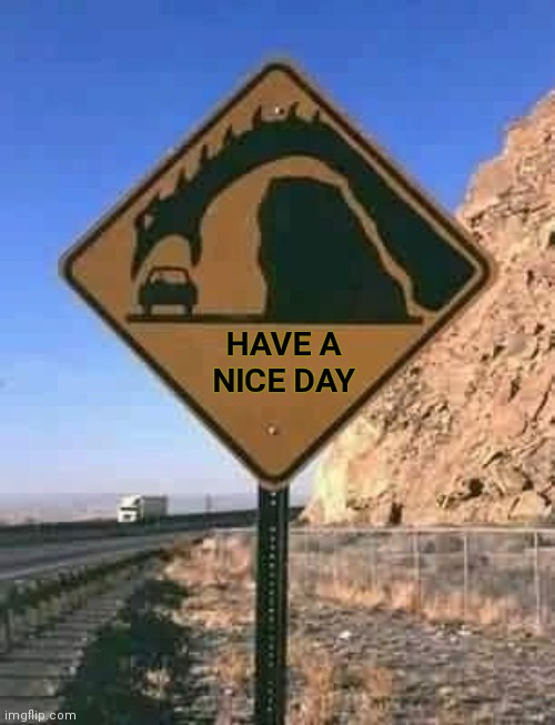 Loch Ness warning | HAVE A
NICE DAY | image tagged in loch ness warning | made w/ Imgflip meme maker