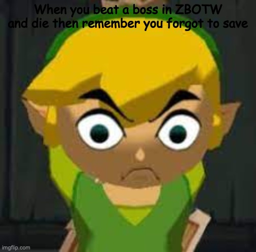 Heh.. | When you beat a boss in ZBOTW and die then remember you forgot to save | image tagged in link | made w/ Imgflip meme maker