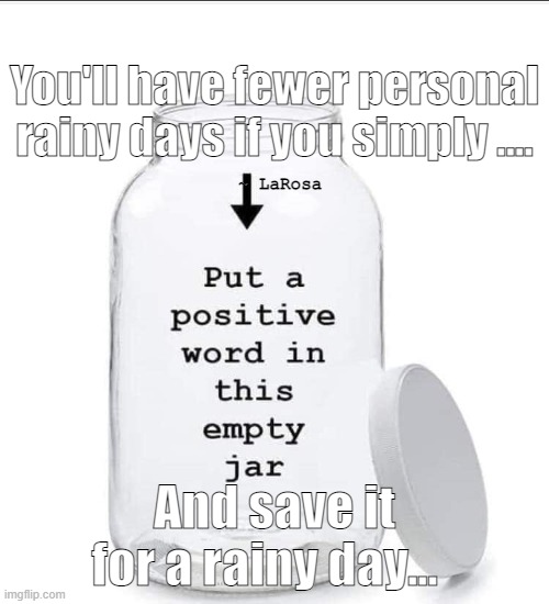 You'll have fewer personal rainy days if you simply .... ~ LaRosa; And save it for a rainy day... | made w/ Imgflip meme maker