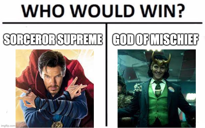 wizard without a hat vs a god with a dagger | SORCEROR SUPREME; GOD OF MISCHIEF | image tagged in memes,who would win | made w/ Imgflip meme maker