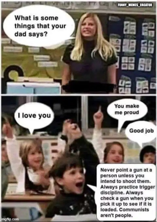 What your dad said | FUNNY_MEMES_CREATOR | image tagged in memes,funny memes,good memes,best memes | made w/ Imgflip meme maker