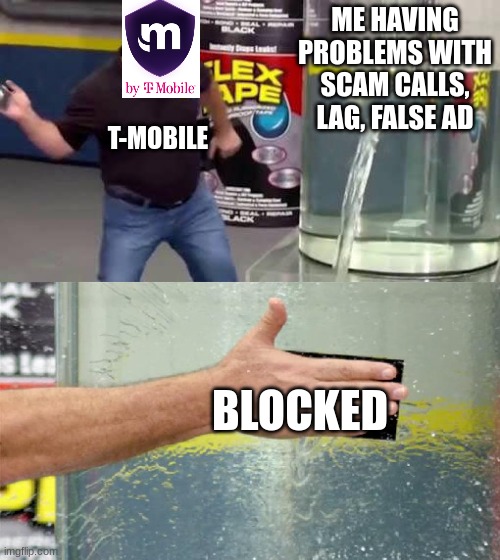 finally | ME HAVING PROBLEMS WITH SCAM CALLS, LAG, FALSE AD; T-MOBILE; BLOCKED | image tagged in flex tape,phone,metro | made w/ Imgflip meme maker