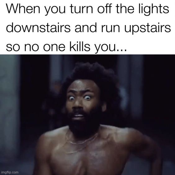 Relatable anyone? | image tagged in memes,funny,running,dark,lights,scary | made w/ Imgflip meme maker