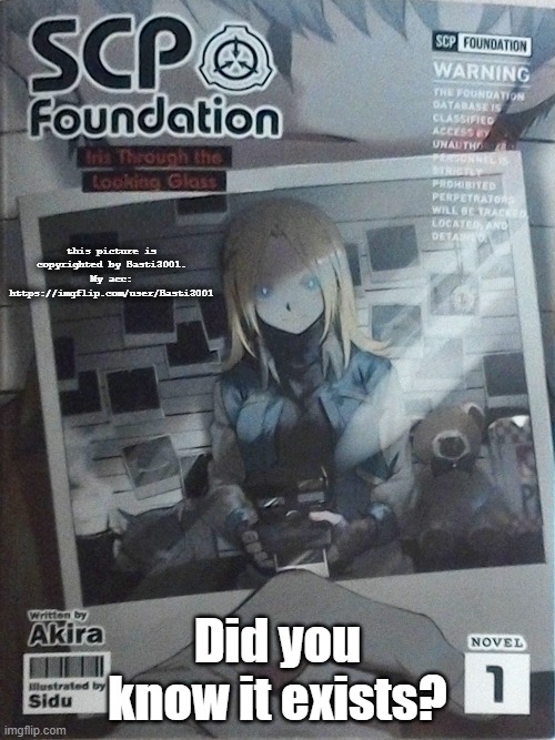SCP Light novel? | this picture is copyrighted by Basti3001. My acc: https://imgflip.com/user/Basti3001; Did you know it exists? | image tagged in scp meme,scp | made w/ Imgflip meme maker
