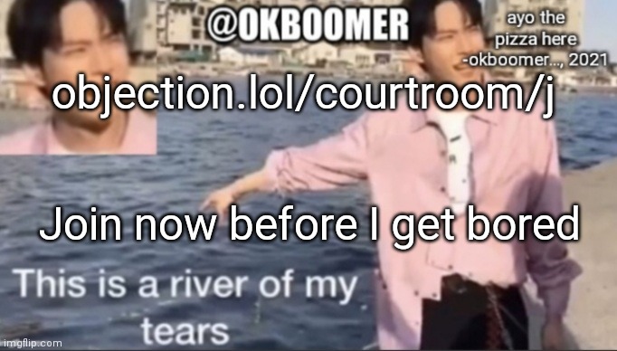 E | objection.lol/courtroom/j; Join now before I get bored | image tagged in e | made w/ Imgflip meme maker