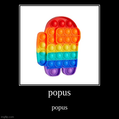 popus | image tagged in shit post | made w/ Imgflip demotivational maker