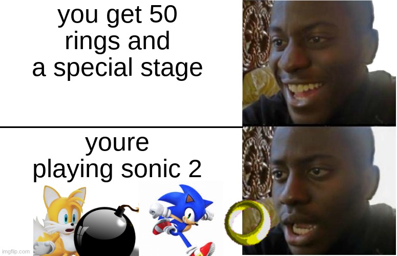 chaos emeralds | you get 50 rings and a special stage; youre playing sonic 2 | image tagged in disappointed black guy | made w/ Imgflip meme maker