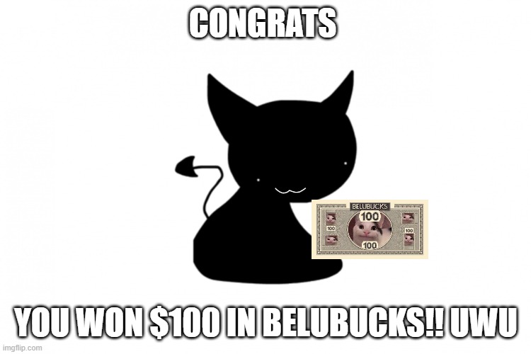Opheebop Ending | CONGRATS; YOU WON $100 IN BELUBUCKS!! UWU | image tagged in opheebop ending | made w/ Imgflip meme maker
