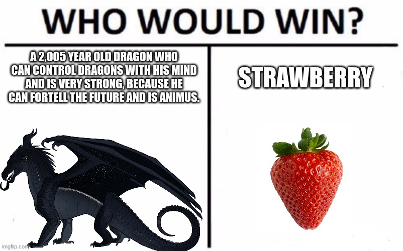Darkstalker in a nutshell | A 2,005 YEAR OLD DRAGON WHO CAN CONTROL DRAGONS WITH HIS MIND AND IS VERY STRONG, BECAUSE HE CAN FORTELL THE FUTURE AND IS ANIMUS. STRAWBERRY | made w/ Imgflip meme maker