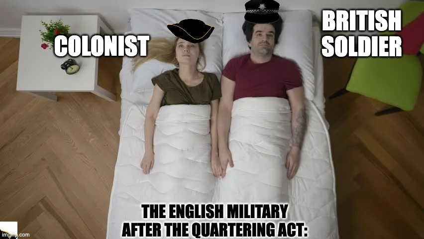the quartering act | COLONIST; BRITISH SOLDIER; THE ENGLISH MILITARY AFTER THE QUARTERING ACT: | image tagged in colonialism | made w/ Imgflip meme maker