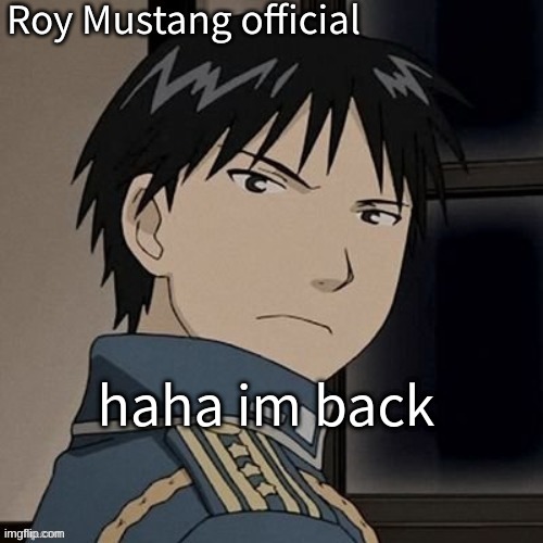 roy's announcement template | haha im back | image tagged in roy's announcement template | made w/ Imgflip meme maker