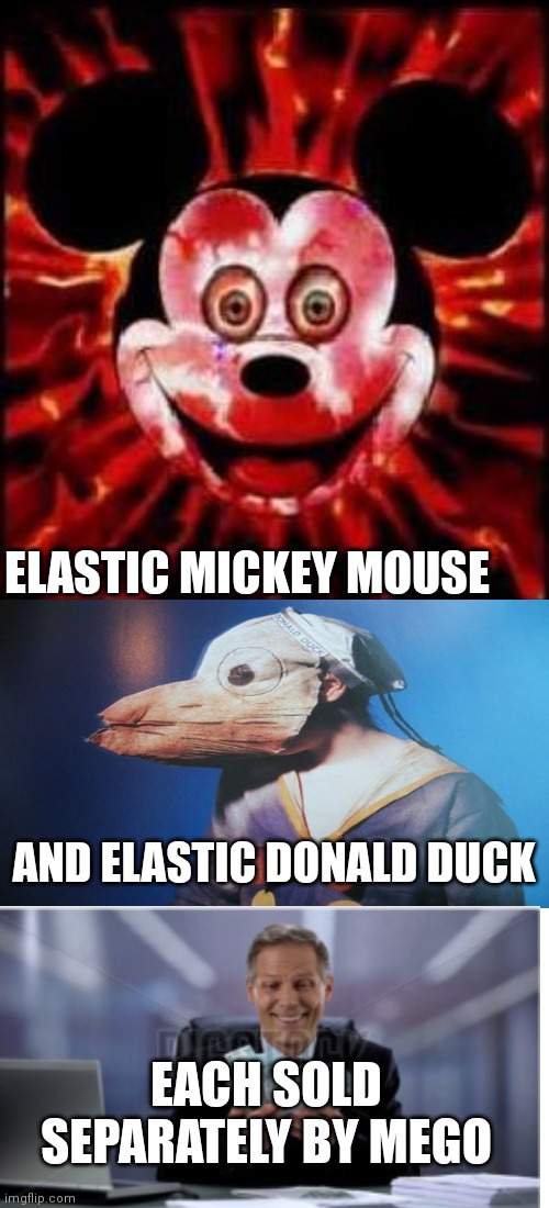 Mickey Mouse Creepy | ELASTIC MICKEY MOUSE; AND ELASTIC DONALD DUCK; EACH SOLD SEPARATELY BY MEGO | image tagged in mickey mouse creepy | made w/ Imgflip meme maker