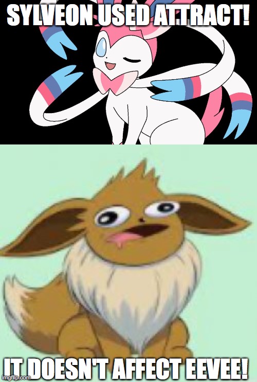SYLVEON USED ATTRACT! IT DOESN'T AFFECT EEVEE! | image tagged in cute sylveon | made w/ Imgflip meme maker