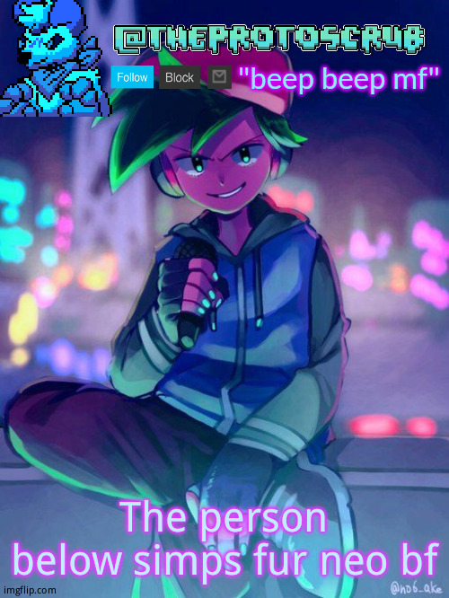 TheProtogen-ScrubHybridWhoAsked Neo Boyfriend Announcement | The person below simps fur neo bf | image tagged in theprotogen-scrubhybridwhoasked neo boyfriend announcement | made w/ Imgflip meme maker