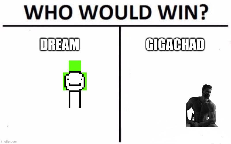 Who Would Win? | DREAM; GIGACHAD | image tagged in memes,who would win | made w/ Imgflip meme maker