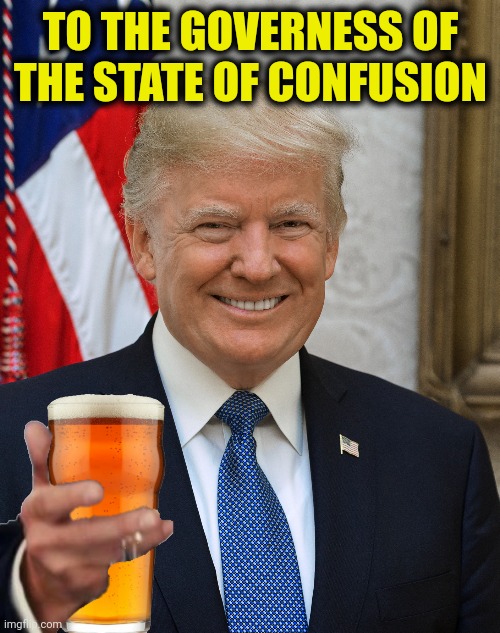 TO THE GOVERNESS OF THE STATE OF CONFUSION | made w/ Imgflip meme maker