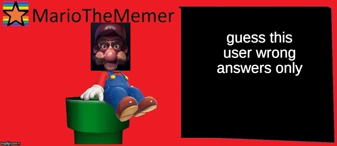 mariothememer announcement template v1 | guess this user wrong answers only | image tagged in mariothememer announcement template v1 | made w/ Imgflip meme maker