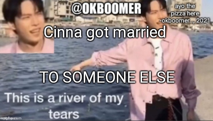 @Elfiya | Cinna got married; TO SOMEONE ELSE | image tagged in e | made w/ Imgflip meme maker