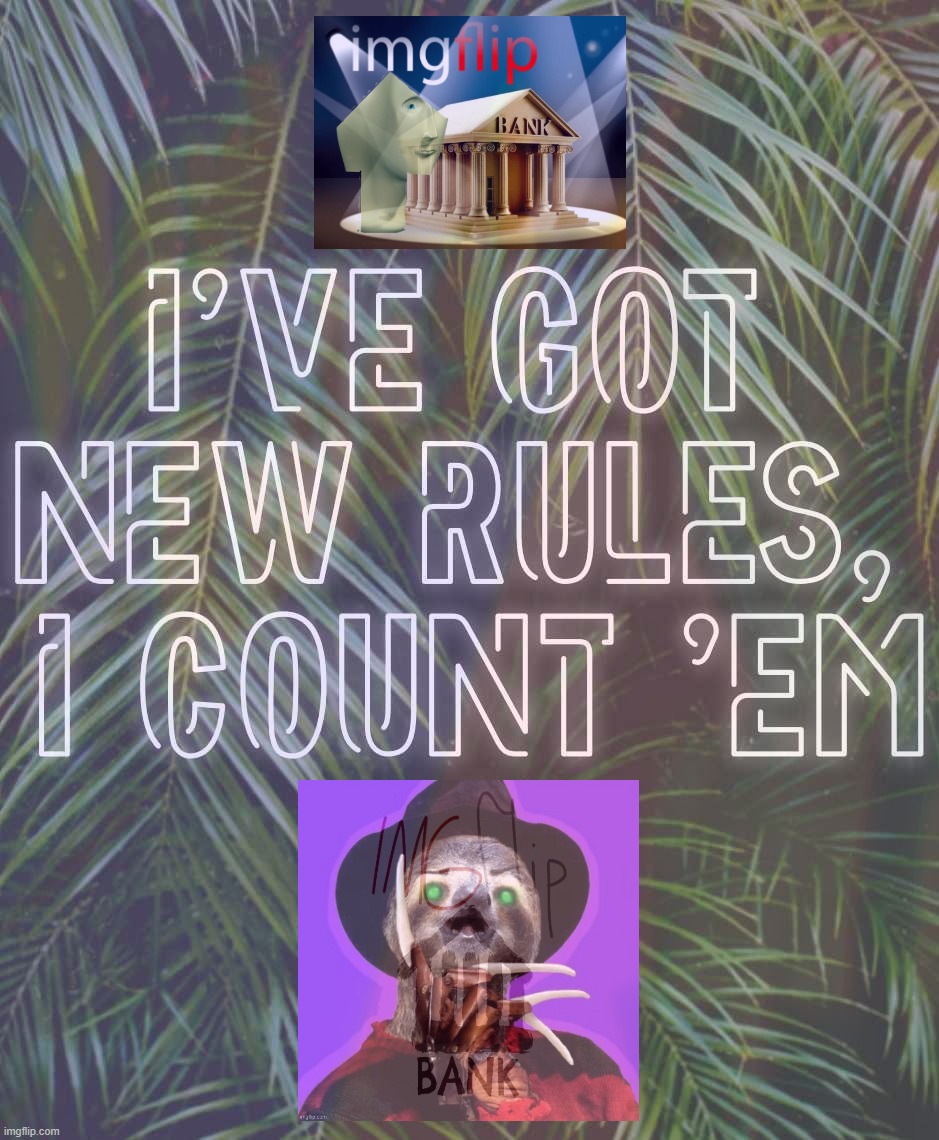New rules for the IMGFLIP_BANK? | image tagged in imgflip_bank,imgflip bank,bank,rules and regulations,i got new rules,i count em | made w/ Imgflip meme maker