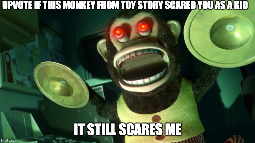 Scary? | UPVOTE IF THIS MONKEY FROM TOY STORY SCARED YOU AS A KID; IT STILL SCARES ME | image tagged in monkey | made w/ Imgflip meme maker
