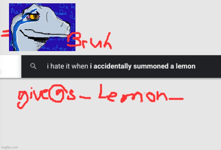 <lemon summoned> | image tagged in bruh,lemon | made w/ Imgflip meme maker