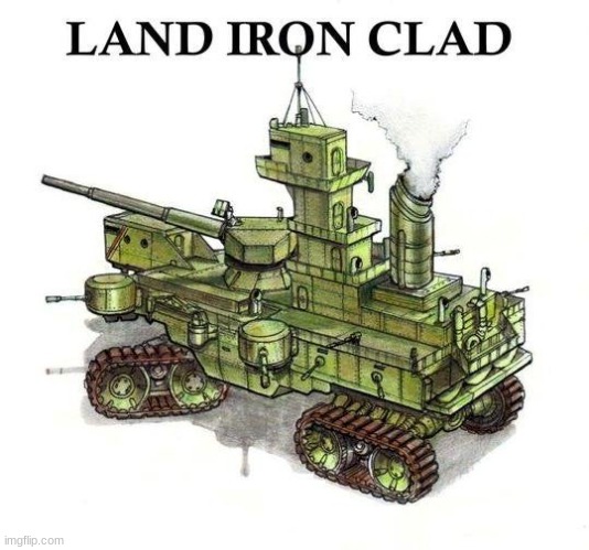 the biggest vehicle in the union arsenal the land ironclad | image tagged in crusader | made w/ Imgflip meme maker