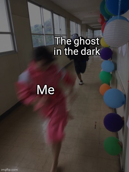 Me The ghost in the dark | made w/ Imgflip meme maker