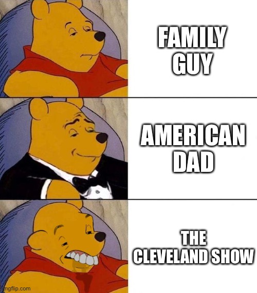 Best,Better, Blurst |  FAMILY GUY; AMERICAN DAD; THE CLEVELAND SHOW | image tagged in best better blurst,family guy,american dad,seth macfarlane | made w/ Imgflip meme maker