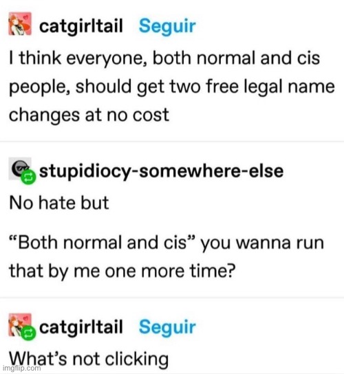 theres nothing wrong with beung cis, i just thought this was funny lol. a l s o this is a great idea- | made w/ Imgflip meme maker