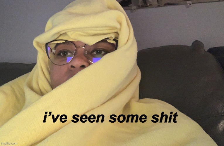 e | i’ve seen some shit | made w/ Imgflip meme maker