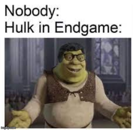 hulk shrek | image tagged in shrek,hulk,avengers endgame | made w/ Imgflip meme maker