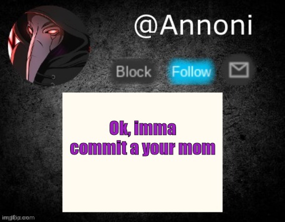 Kermit | Ok, imma commit a your mom | image tagged in commitment | made w/ Imgflip meme maker