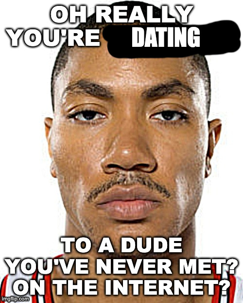 Oh really you're married? | DATING | image tagged in oh really you're married | made w/ Imgflip meme maker