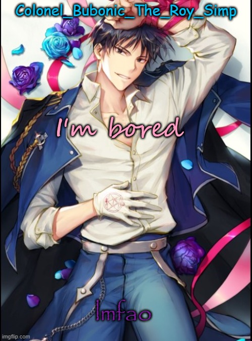 Hello bored my name is Wallhammer how i can help you? | I'm bored; lmfao | image tagged in roy temp 8 but sideways | made w/ Imgflip meme maker