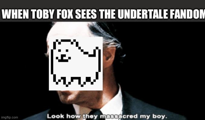 What happened? | image tagged in toby fox,look how they massacred my boy,what's going on,with the fandom bro | made w/ Imgflip meme maker