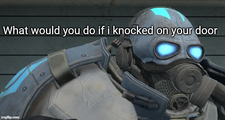 Wallhammer | What would you do if i knocked on your door | image tagged in wallhammer | made w/ Imgflip meme maker