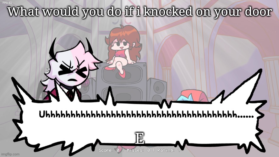 me when the | What would you do if i knocked on your door; E | image tagged in me when the | made w/ Imgflip meme maker
