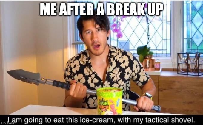 ME AFTER A BREAK UP | made w/ Imgflip meme maker