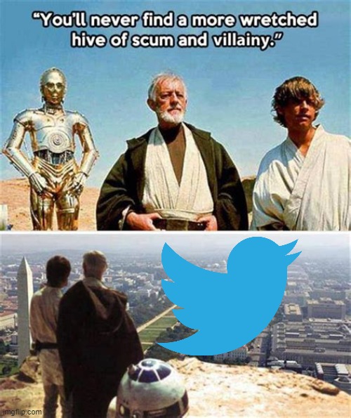 Twitter is such a hive of wretched scum and villainy | image tagged in twitter,star wars,obi wan kenobi | made w/ Imgflip meme maker