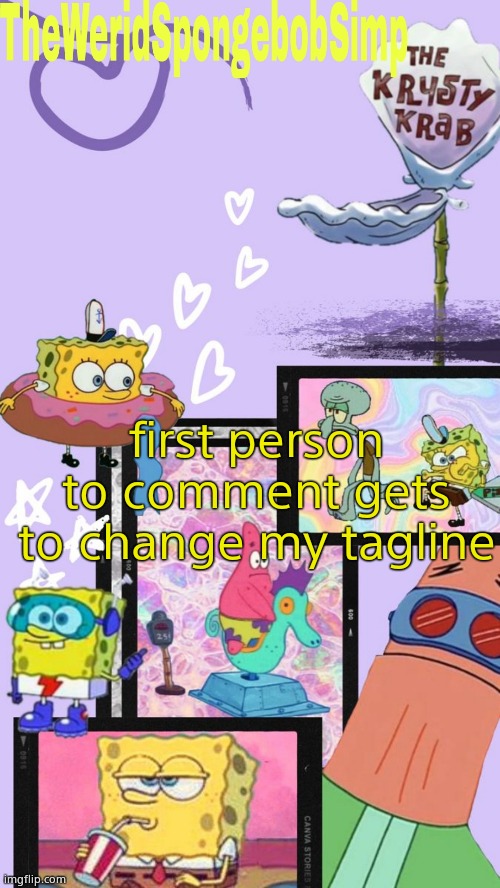TheWeridSpongebobSimp's Announcement Template V1 | first person to comment gets to change my tagline | image tagged in theweridspongebobsimp's announcement template v1 | made w/ Imgflip meme maker