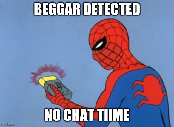 spiderman detector | BEGGAR DETECTED NO CHAT TIIME | image tagged in spiderman detector | made w/ Imgflip meme maker
