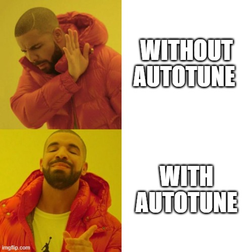 Drake Autotune | WITHOUT AUTOTUNE; WITH AUTOTUNE | image tagged in drake blank | made w/ Imgflip meme maker