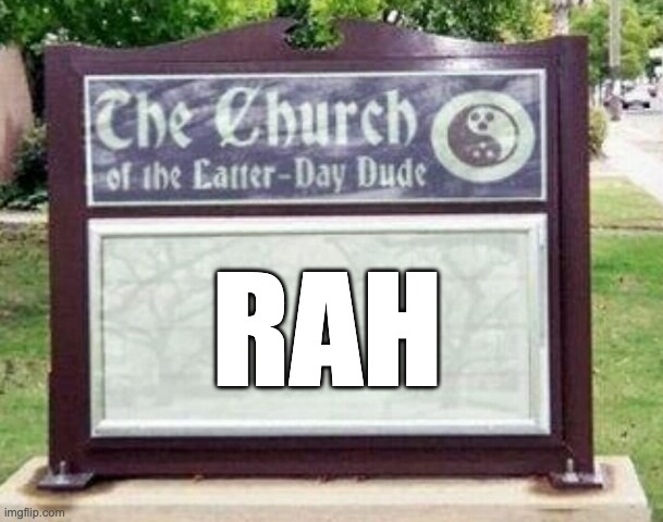 day 13 :| |  RAH | image tagged in church sign | made w/ Imgflip meme maker